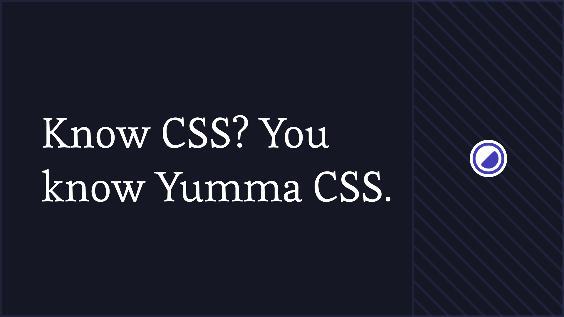 If You Know CSS, You Already Know Yumma CSS